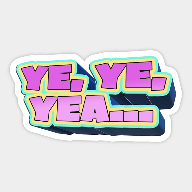 Ye, Ye, Yea... - Bobby Lee Quote From Tigerbelly Podcast Sticker by Ina